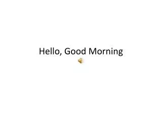 hello good morning
