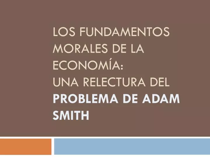 los fundamentos morales de la econom a una relectura del problema de adam smith