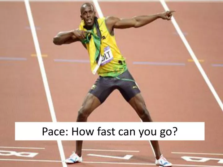 pace how fast can you go