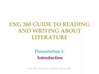 ENG 260 GUIDE TO READING AND WRITING ABOUT LITERATURE