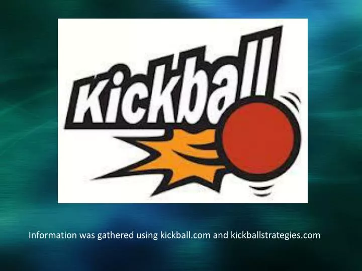 information was gathered using kickball com and kickballstrategies com