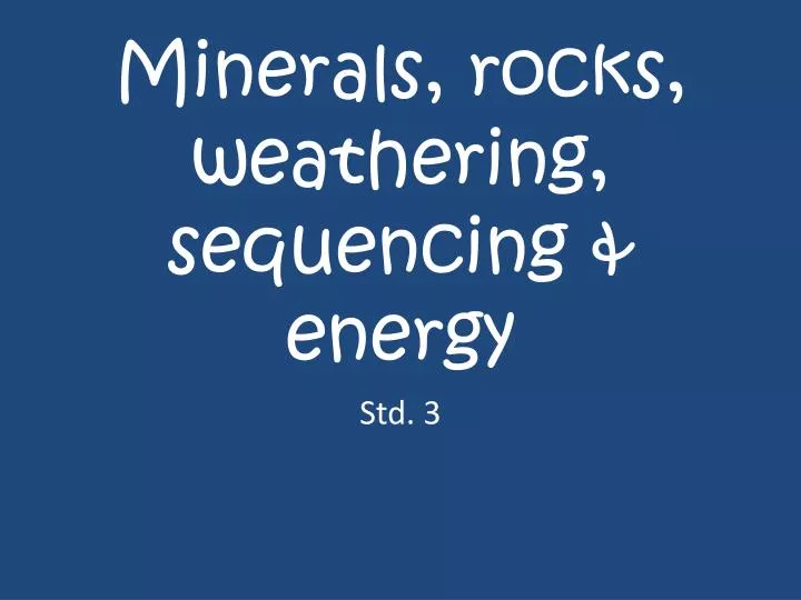 minerals rocks weathering sequencing energy
