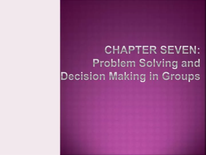 chapter seven problem solving and decision making in groups