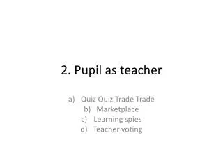2. Pupil as teacher