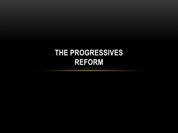 the progressives reform
