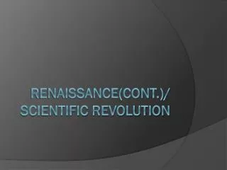 Renaissance(Cont.)/ Scientific Revolution