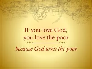 If you love God, you love the poor