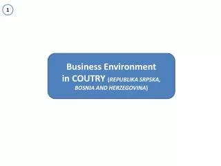 Business Environment i n COUTRY ( REPUBLIKA SRPSKA, BOSNIA AND HERZEGOVINA )
