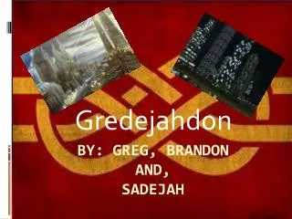 By: Greg, brandon and, Sadejah