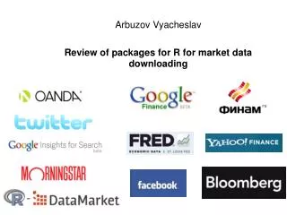 Arbuzov Vyacheslav Review of packages for R for market data downloading