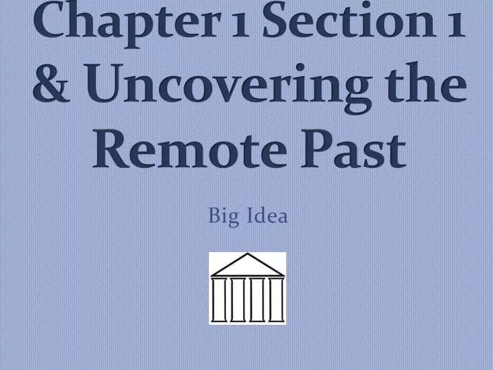 chapter 1 section 1 uncovering the remote past