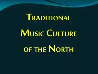 T RADITIONAL M USIC C ULTURE OF THE N ORTH