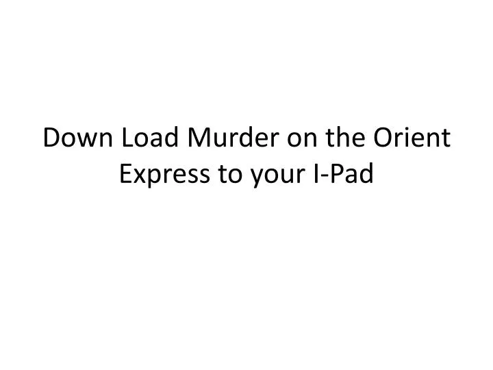 down load murder on the orient express to your i pad