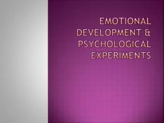 Emotional Development &amp; Psychological Experiments