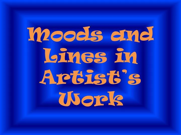 moods and lines in artist s work