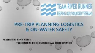 Pre-Trip Planning Logistics &amp; On-Water Safety