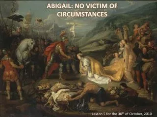 ABIGAIL: NO VICTIM OF CIRCUMSTANCES