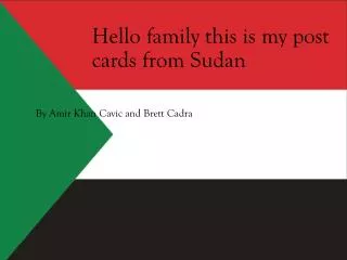 Hello family this is my post cards from Sudan