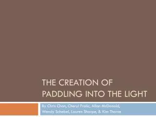 The Creation of Paddling into the Light