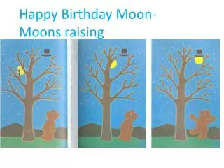 Happy Birthday Moon- Moons raising