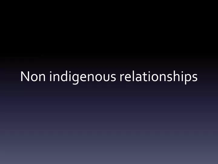 non indigenous relationships