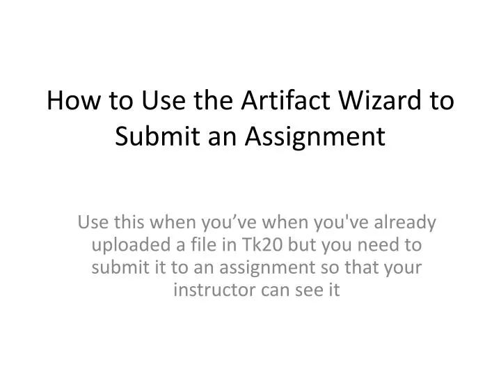 how to use the artifact wizard to submit an assignment
