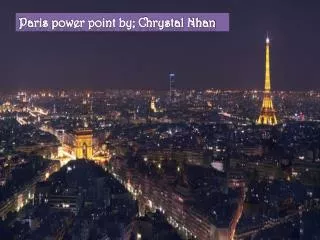 Paris power point by; Chrystal Nhan