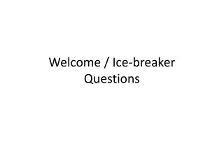 Welcome / Ice-breaker Questions