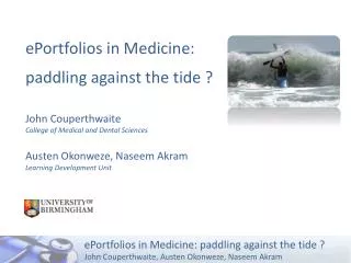 ePortfolios in Medicine: paddling against the tide ? John Couperthwaite