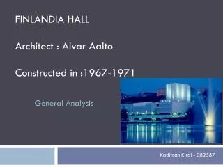 FINLANDIA HALL Architect : Alvar Aalto Constructed in :1967-1971