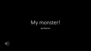 My monster!
