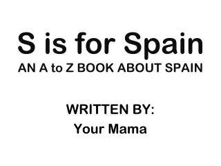 S is for Spain AN A to Z BOOK ABOUT SPAIN