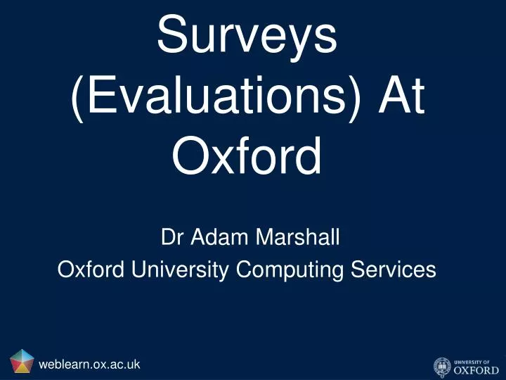 surveys evaluations at oxford dr adam marshall oxford university computing services