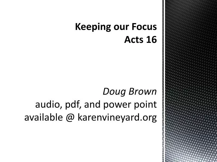 keeping our focus acts 16 doug brown audio pdf and power point available @ karenvineyard org