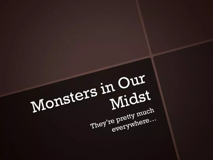 monsters in our midst