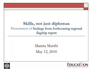 Skills, not just diplomas Presentation of findings from forthcoming regional flagship report