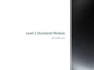 Level 2 (Assistant) Module
