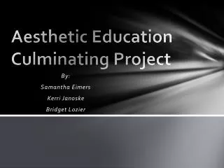 Aesthetic Education Culminating Project
