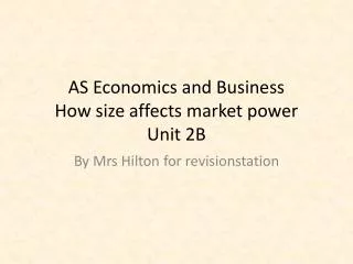 AS Economics and Business How size affects market power Unit 2B