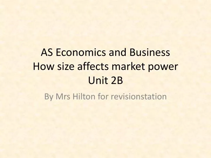 as economics and business how size affects market power unit 2b