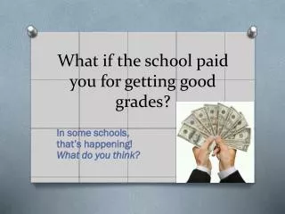 What if the school paid you for getting good grades?