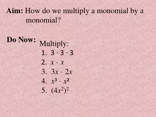 Aim: How do we multiply a monomial by a monomial?