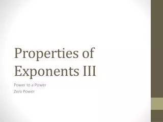 Properties of Exponents III