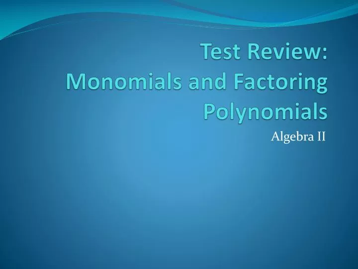 test review monomials and factoring polynomials