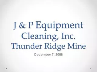 J &amp; P Equipment Cleaning, Inc. Thunder Ridge Mine