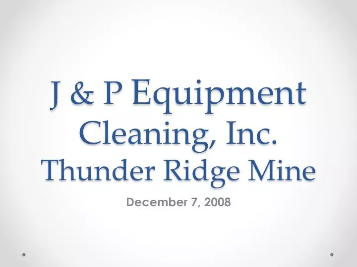 j p equipment cleaning inc thunder ridge mine
