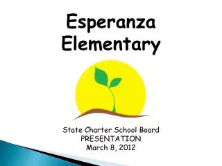Esperanza Elementary State Charter School Board PRESENTATION March 8, 2012