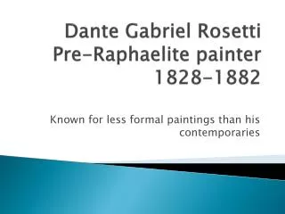 Dante Gabriel Rosetti Pre-Raphaelite painter 1828-1882