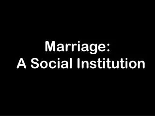 Marriage: A Social Institution