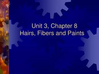 Unit 3, Chapter 8 Hairs , Fibers and Paints